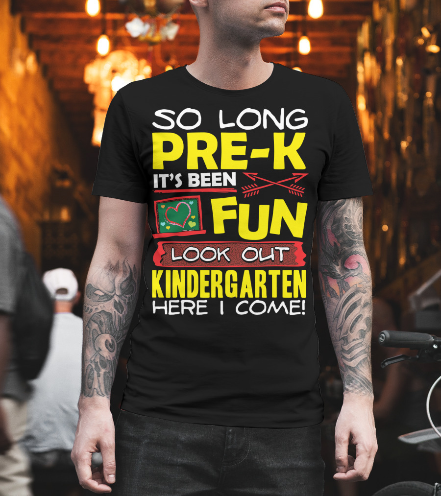 So Long Pre-K It's Been Fun Look Out Kindergarten Here I Come T-Shirt