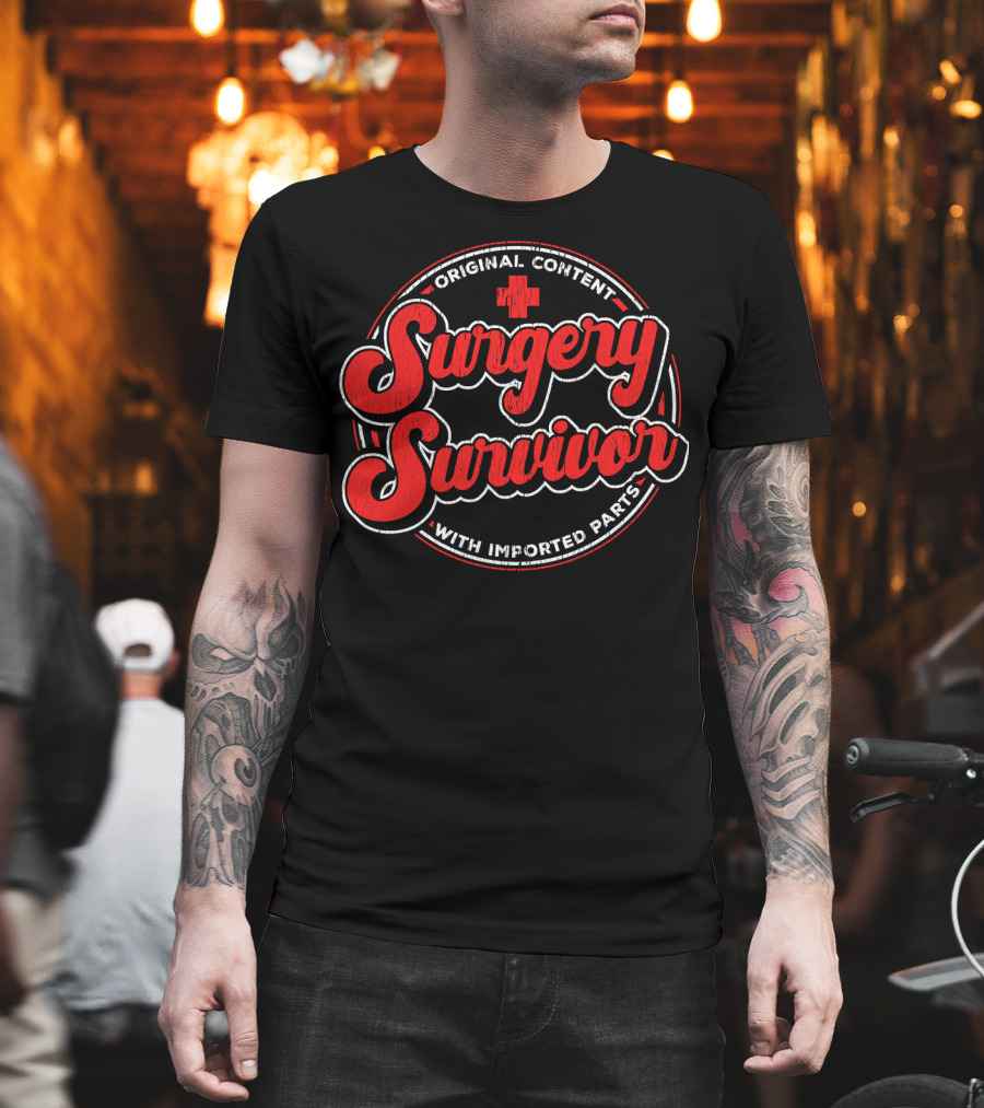 Surgery Survivor Original Content with Imported Parts T-Shirt