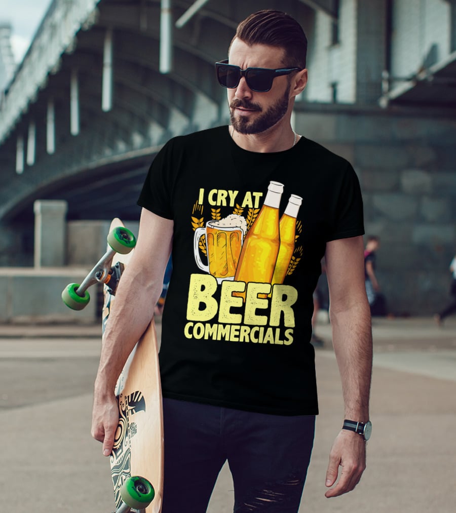 I Cry At Beer Commercials Funny Beer Lover Drinker T-Shirt
