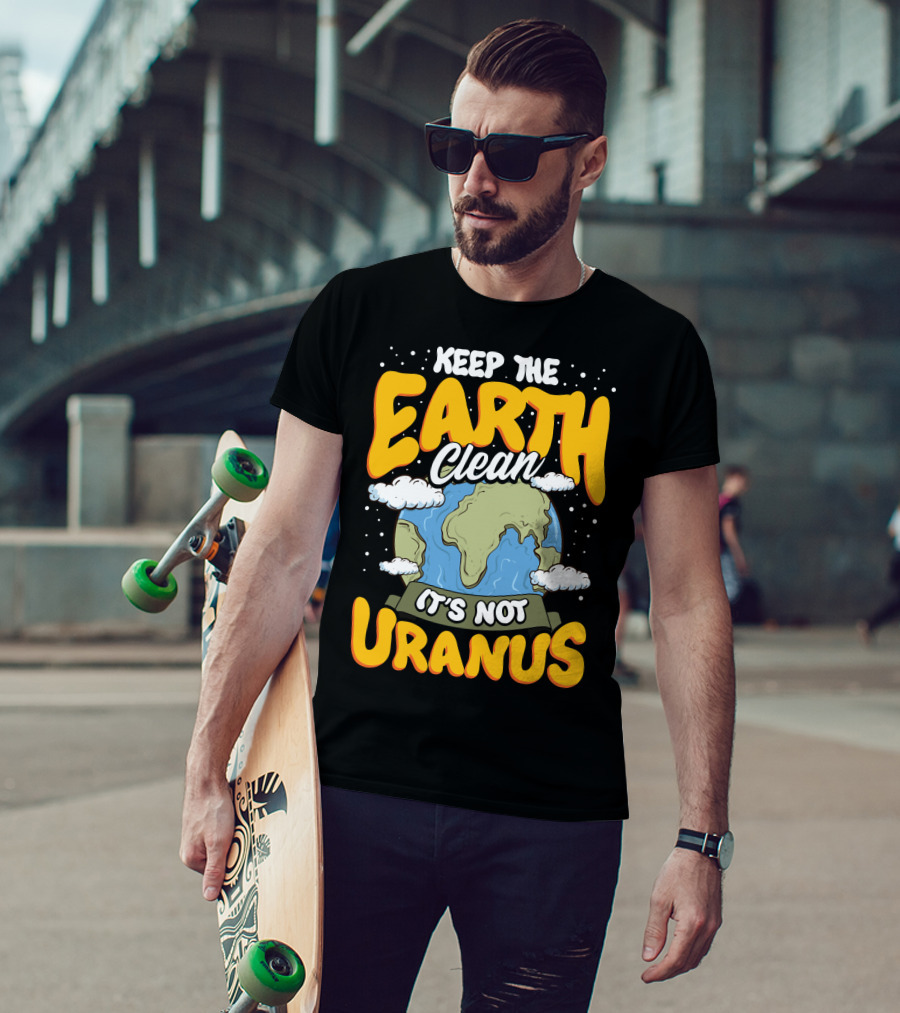 Keep The Earth Clean It's Not Uranus Earth Day Planet Clouds T-Shirt