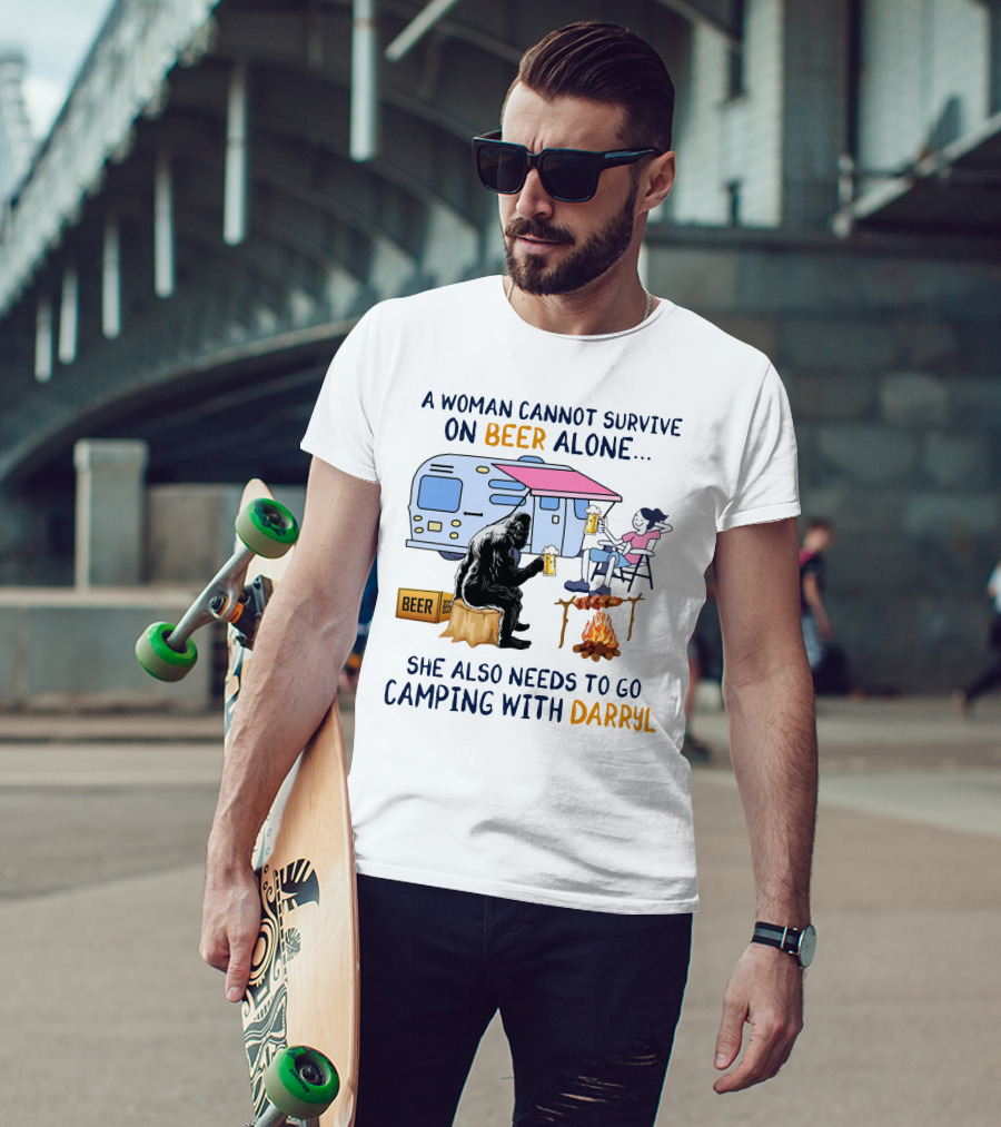 A Woman Cannot Survive On Beer Alone She Also Needs To Go Camping With Darryl Bigfoot Campfire Adventure T-Shirt