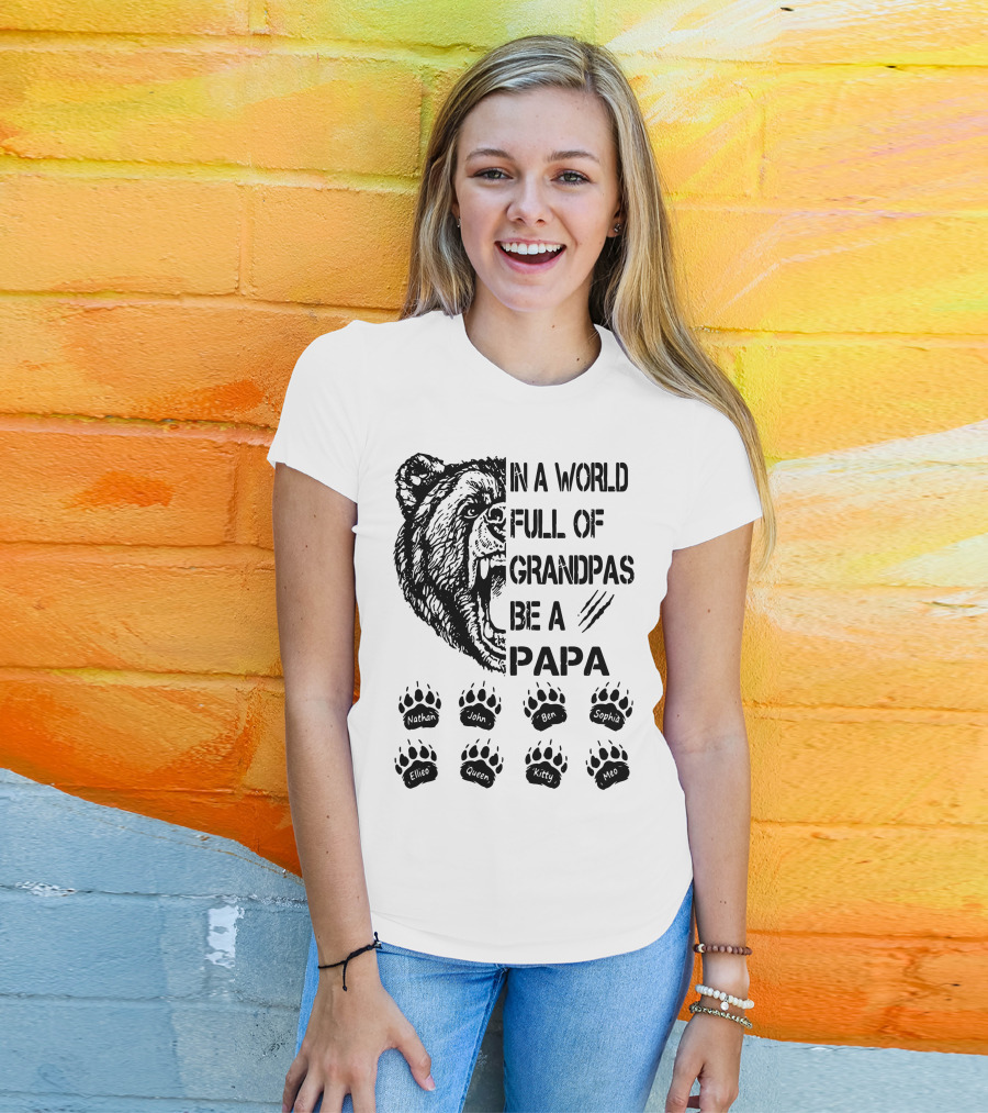 Bear In A World Full Of Grandpas Be A Papa Nathan John Ben Sophia Ellie Queen Kitty Neo T-Shirt