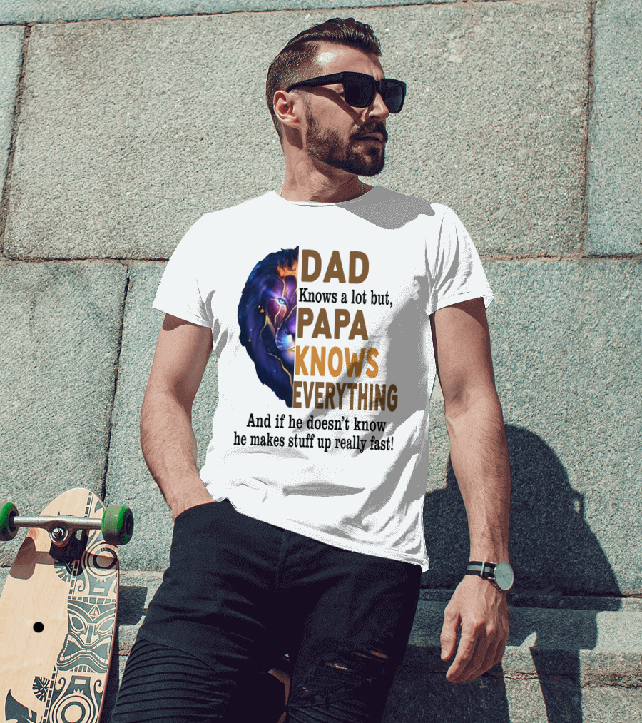 Dad Knows A Lot But Papa Knows Everything Lion T-Shirt