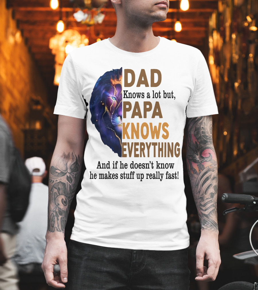 Dad Knows A Lot But Papa Knows Everything Lion T-Shirt