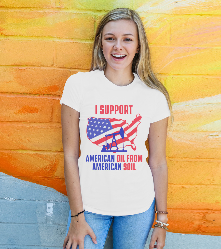 I Support American Oil From American Soil USA Flag Map Oil Pump T-Shirt