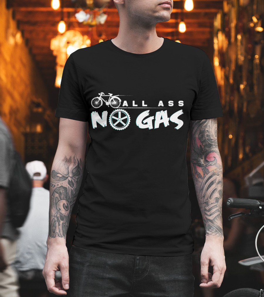 All Ass No Gas Cycling Bicycle Wheel Bike Ride Funny Saying T-Shirt