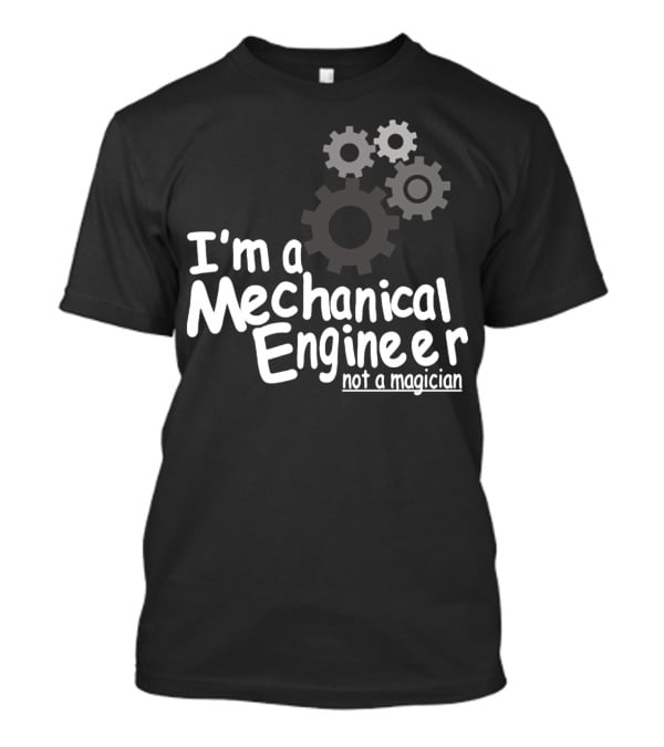 I'm A Mechanical Engineer Not A Magician Gears T-Shirt
