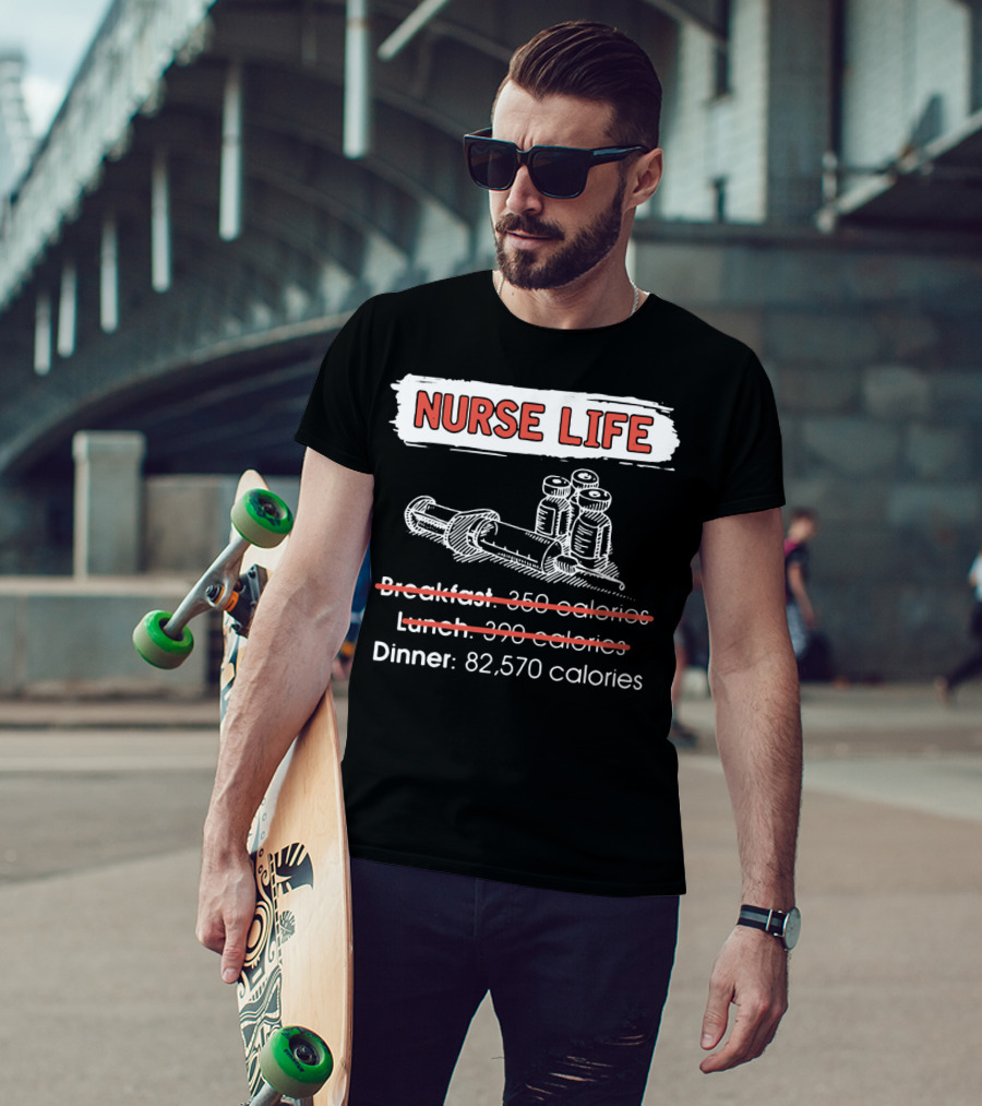 Nurse Life Breakfast Lunch Dinner 82570 Calories Syringe Bottles T-Shirt
