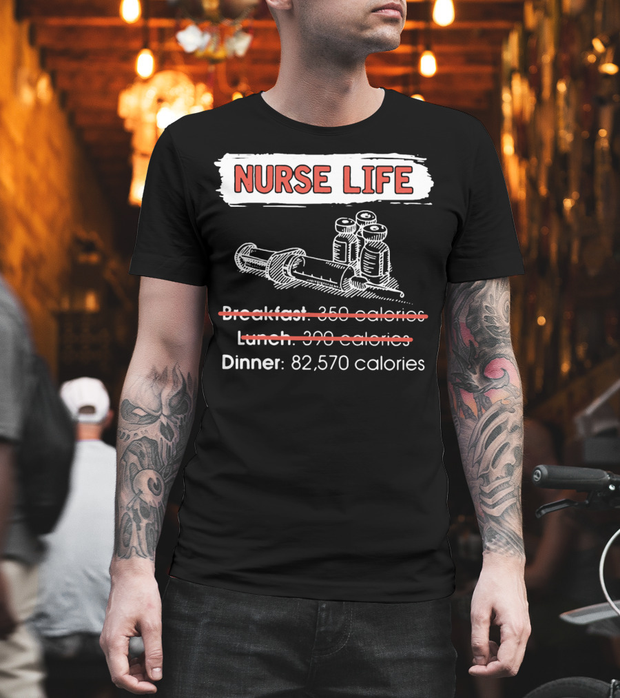 Nurse Life Breakfast Lunch Dinner 82570 Calories Syringe Bottles T-Shirt