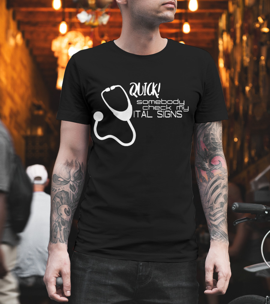 Quick Somebody Check My Vital Signs Nurse Student T-Shirt