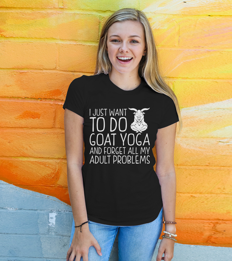 I Just Want To Do Goat Yoga And Forget All My Adult Problems T-Shirt