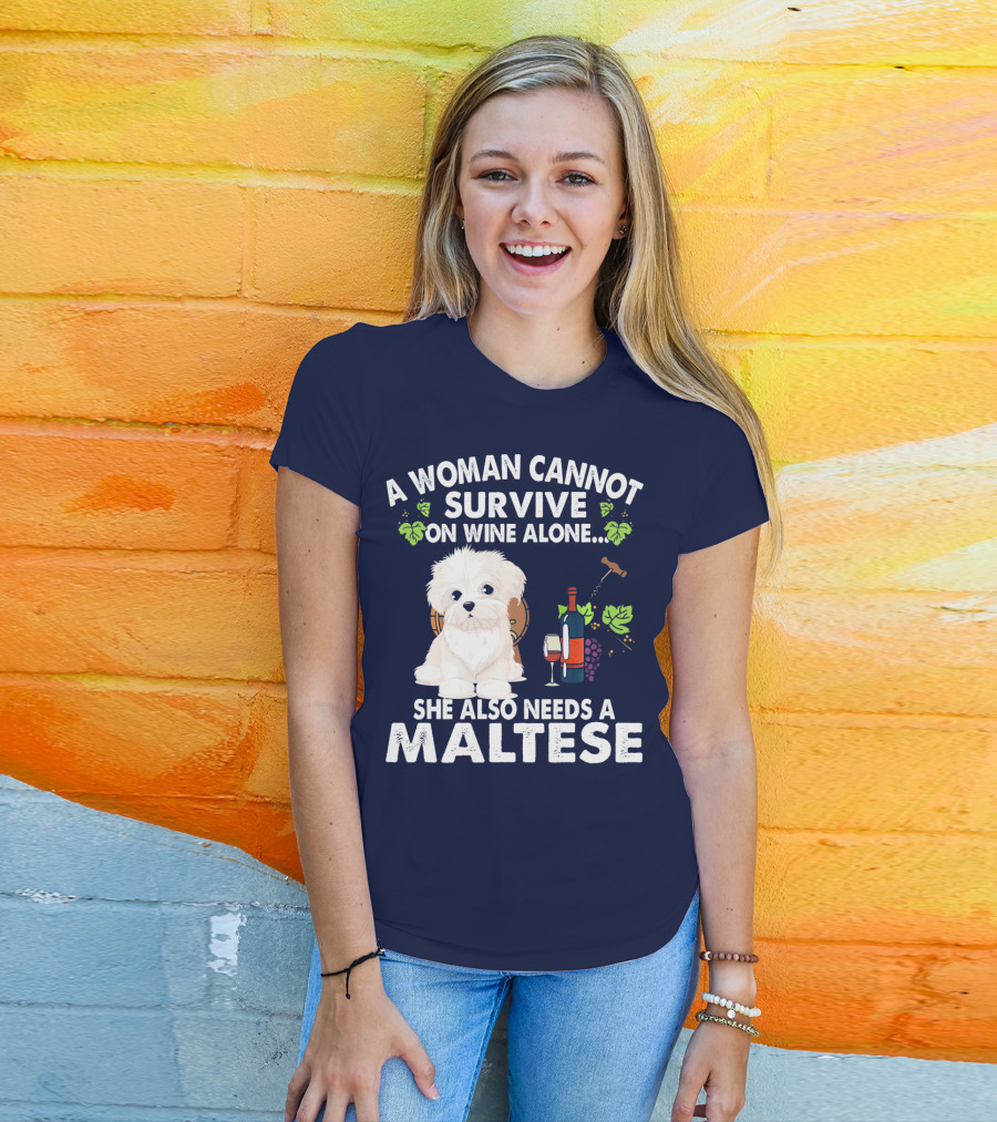 A Woman Cannot Survive On Wine Alone She Also Needs A Maltese T-Shirt