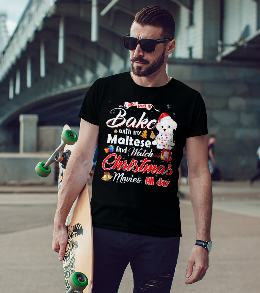 I Just Want To Bake With My Maltese And Watch Christmas Movies All Day T-Shirt