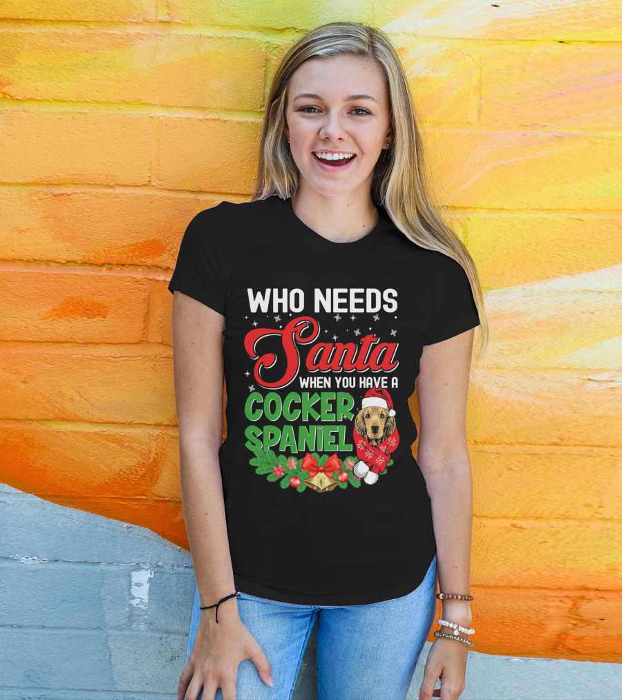 Who Needs Santa When You Have A Cocker Spaniel T-Shirt