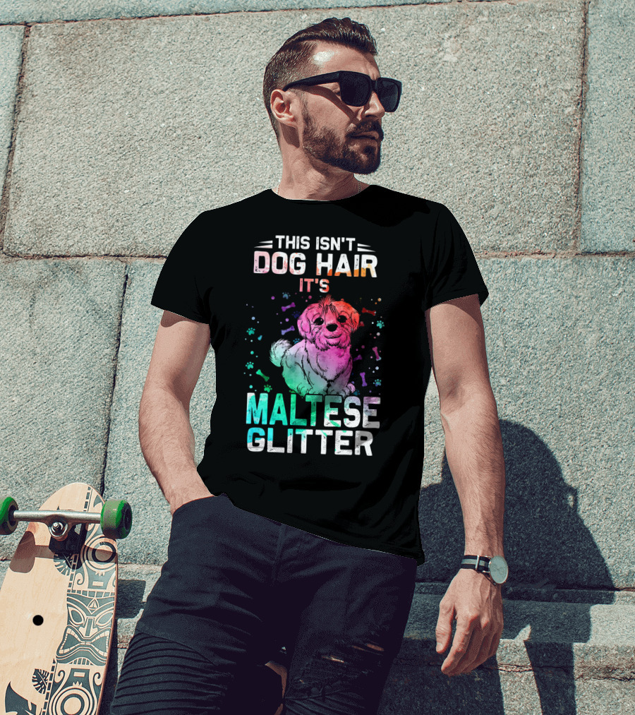 This Isn't Dog Hair It's Maltese Glitter T-Shirt