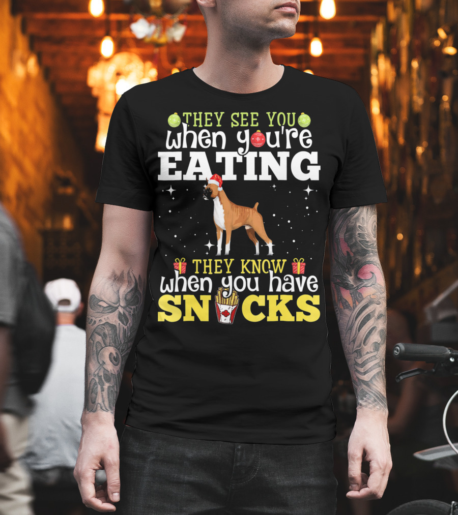 They See You When You're Eating They Know When You Have Snacks Boxer Dog Christmas T-Shirt