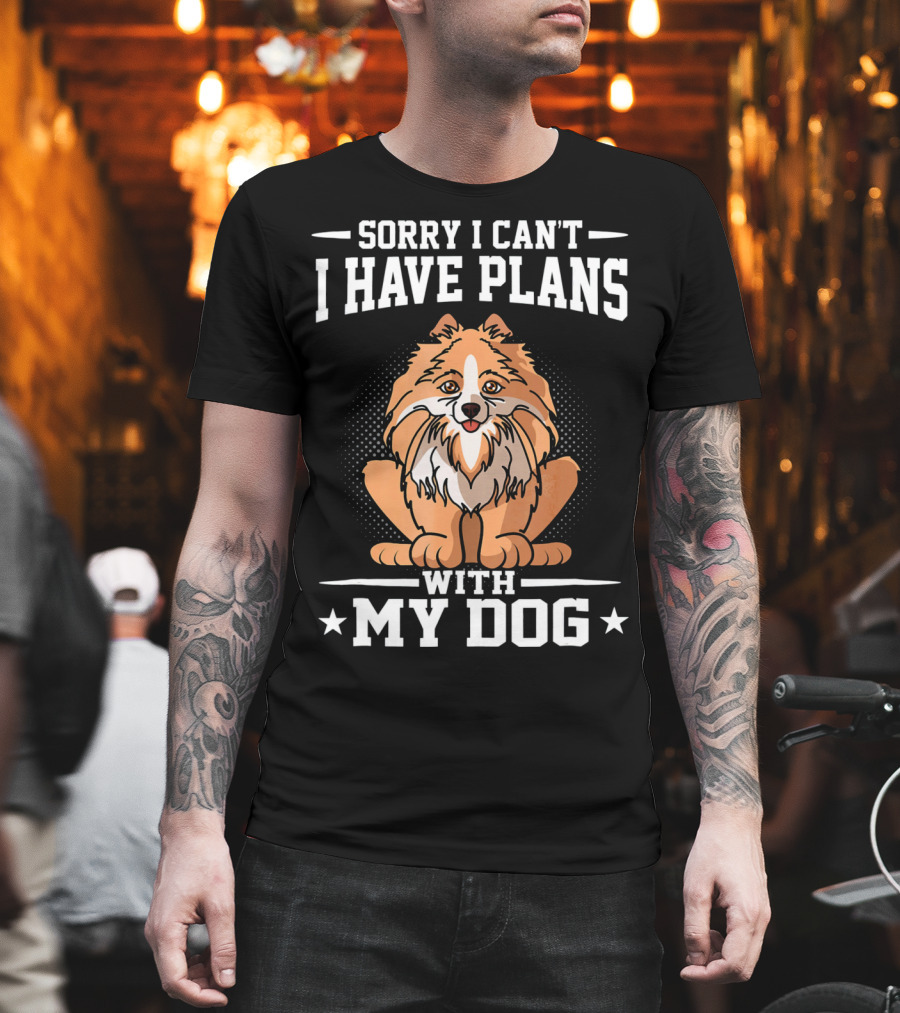 Sorry I Can't I Have Plans With My Dog T-Shirt
