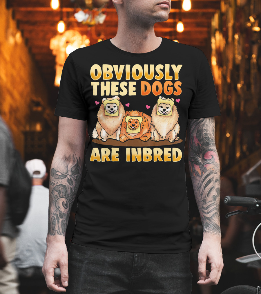 Obviously These Dogs Are Inbred and Pomeranian Funny Pun T-Shirt