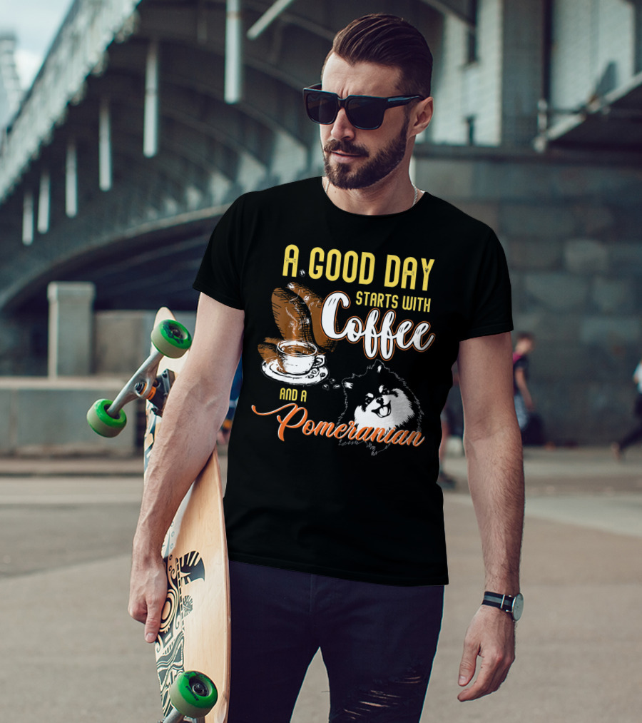 A Good Day Starts With Coffee And A Pomeranian T-Shirt