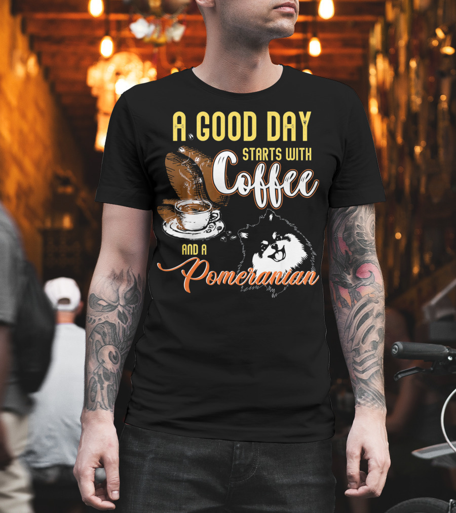 A Good Day Starts With Coffee And A Pomeranian T-Shirt