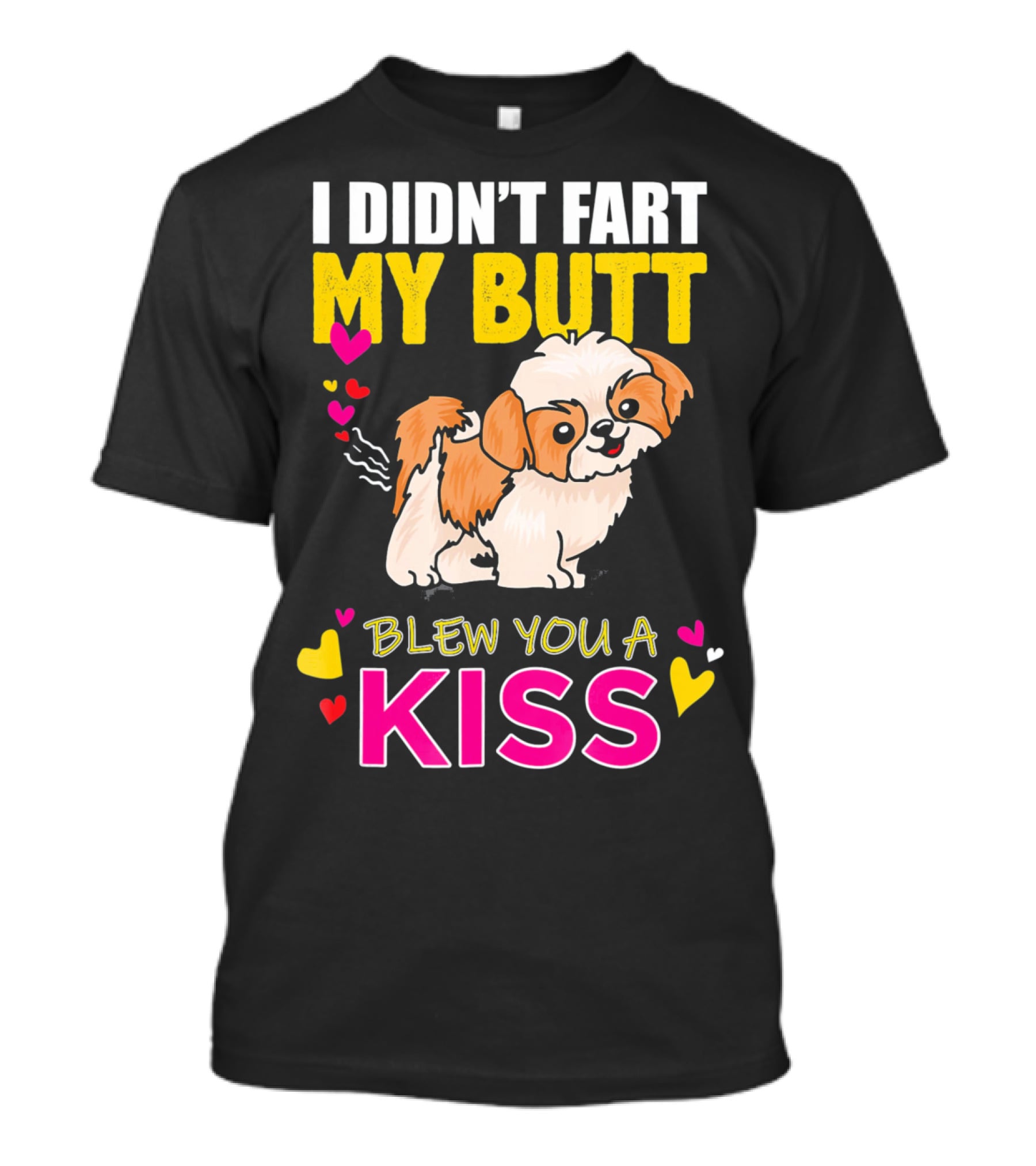 I Didn't Fart My Butt Blew You A Kiss Shih Tzu With Hearts T-Shirt