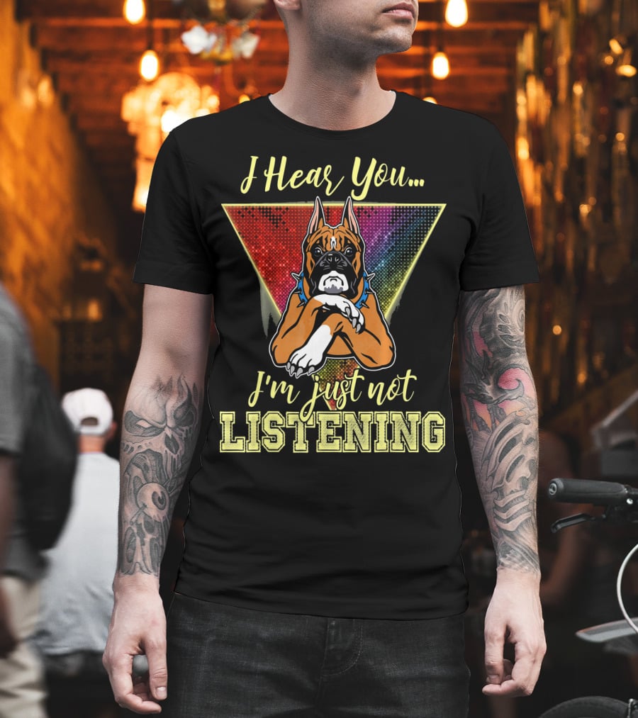 I Hear You I'm Just Not Listening Boxer Dog Colorful T-Shirt