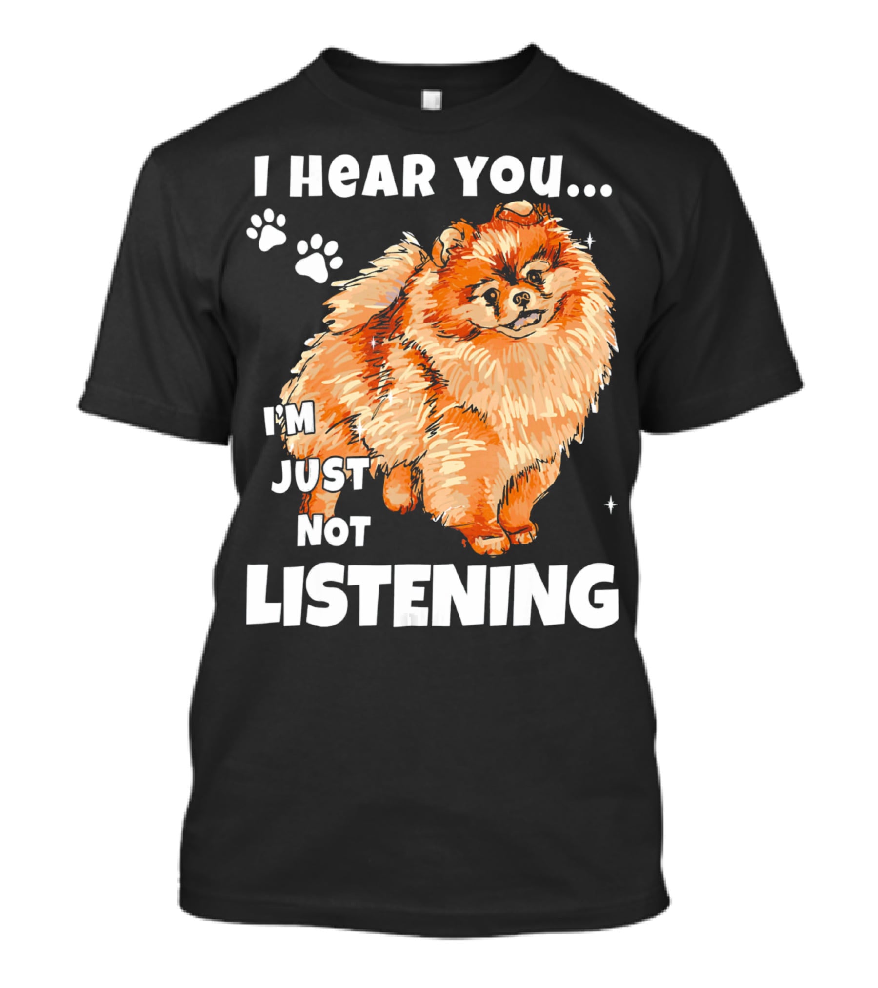 I'm Just Not Listening Funny Pomeranian I Hear You T-Shirt