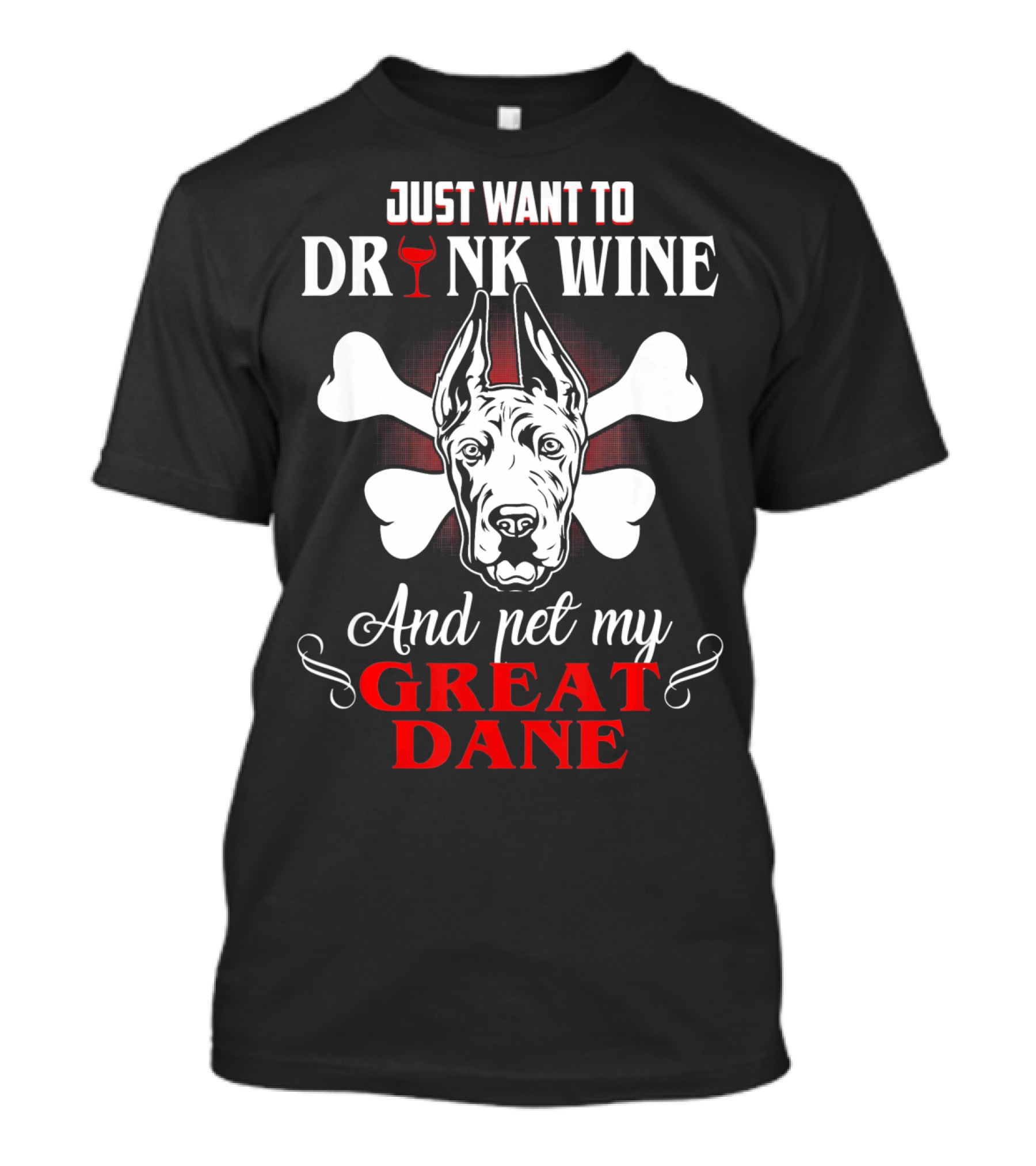 Just Want To Drink Wine And Pet My Great Dane T-Shirt