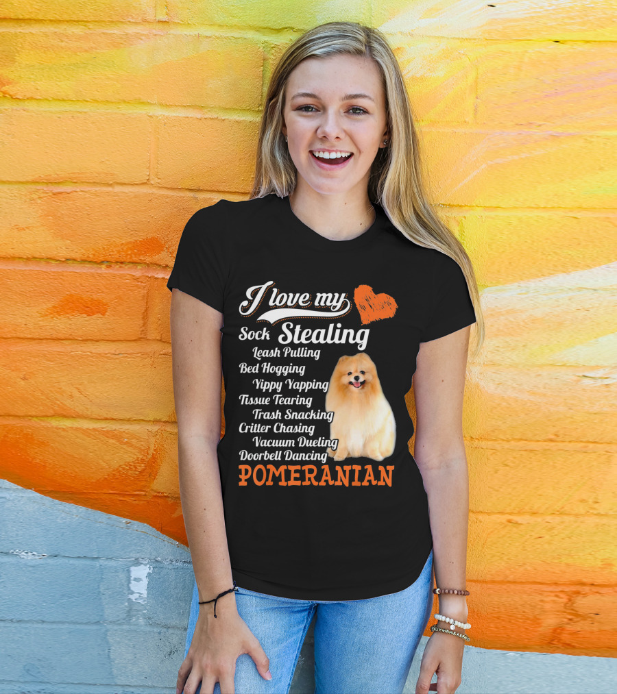 I Love My Sock Stealing Leash Pulling Bed Hogging Yippy Yapping Tissue Tearing Trash Snacking Critter Chasing Vacuum Dueling Doorbell Dancing Pomeranian T-Shirt