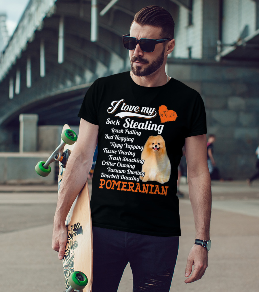 I Love My Sock Stealing Leash Pulling Bed Hogging Yippy Yapping Tissue Tearing Trash Snacking Critter Chasing Vacuum Dueling Doorbell Dancing Pomeranian T-Shirt