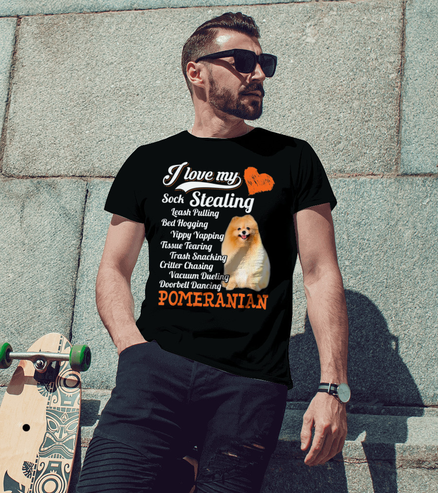 I Love My Sock Stealing Leash Pulling Bed Hogging Yippy Yapping Tissue Tearing Trash Snacking Critter Chasing Vacuum Dueling Doorbell Dancing Pomeranian T-Shirt