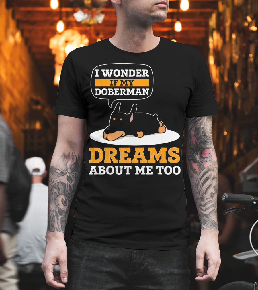 I Wonder If My Doberman Dreams About Me Too Sleeping Dog T-Shirt