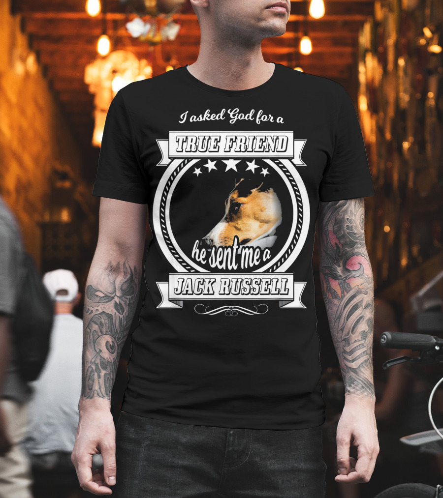 I Asked God For A True Friend He Sent Me A Jack Russell Terrier T-Shirt
