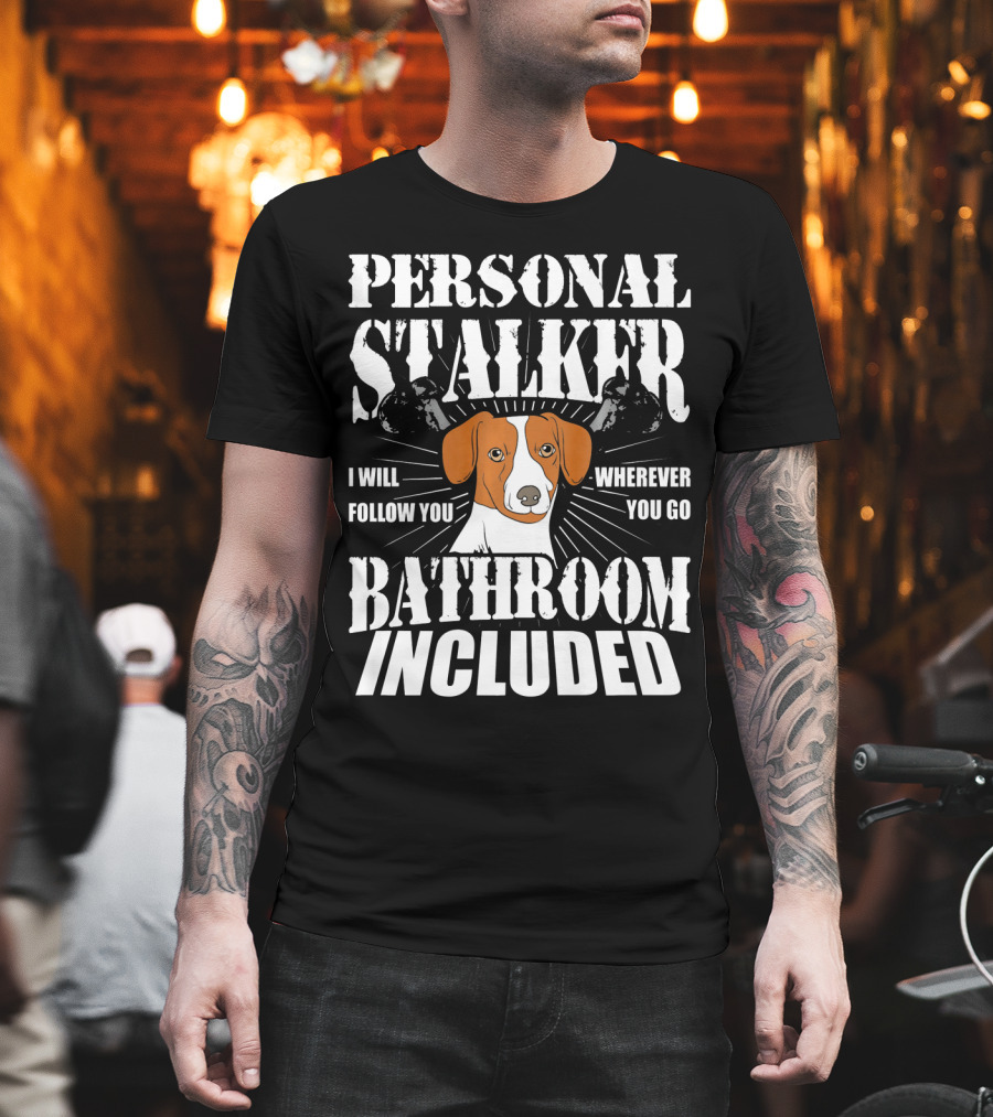 Personal Stalker Jack Russell Terrier I Will Follow You Wherever You Go Bathroom Included T-Shirt