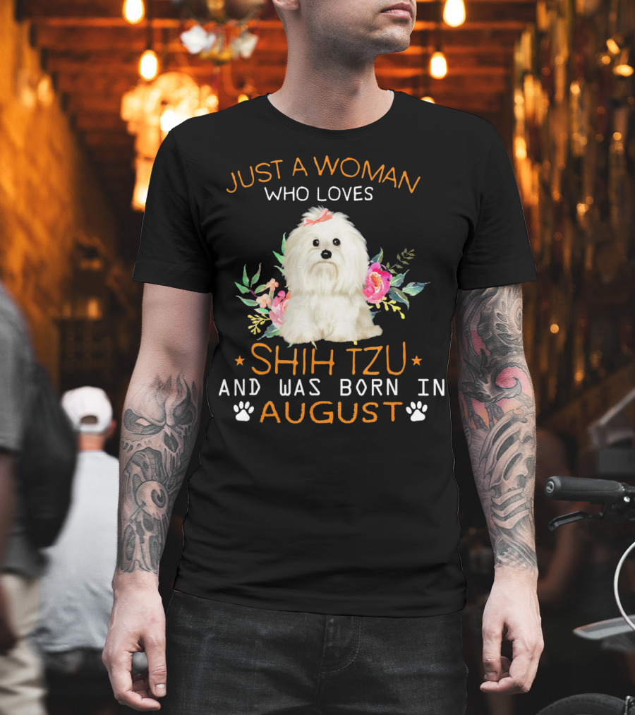 Just A Woman Who Loves Shih Tzu And Was Born In August T-Shirt