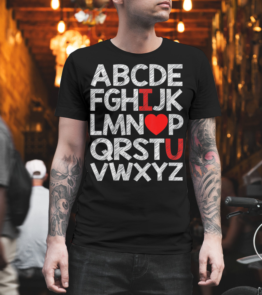 Alphabet ABC I Love You Valentin ABCDEFGHIJKLMNOPQRSTUVWXYZ T-Shirt