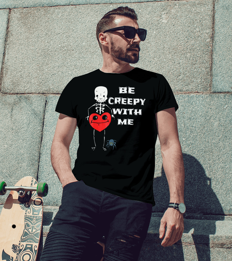 Be Creepy With Me Skeleton Holding Heart And Spider Cute Valentines T-Shirt