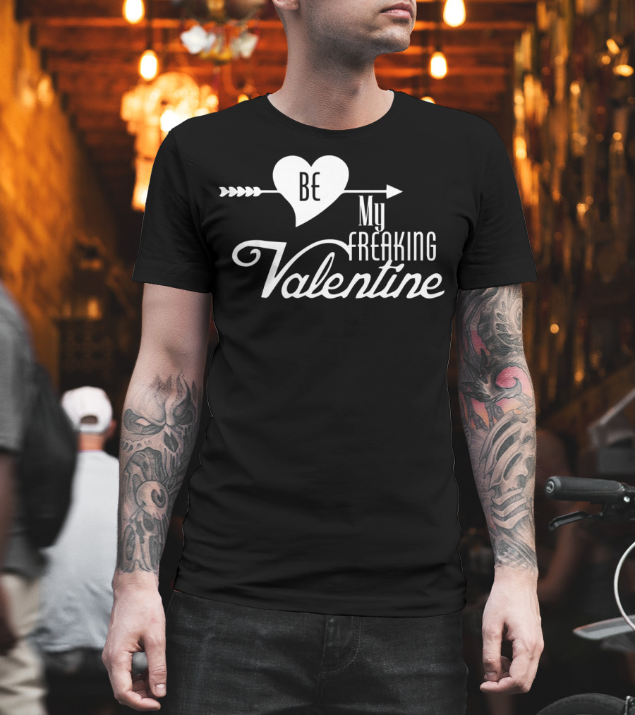 Be My Freaking Valentine Heart And Arrow T-Shirt