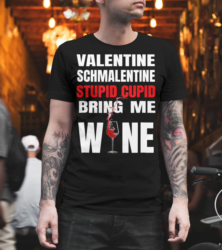 Valentine Schmalentine Stupid Cupid Bring Me Wine T-Shirt