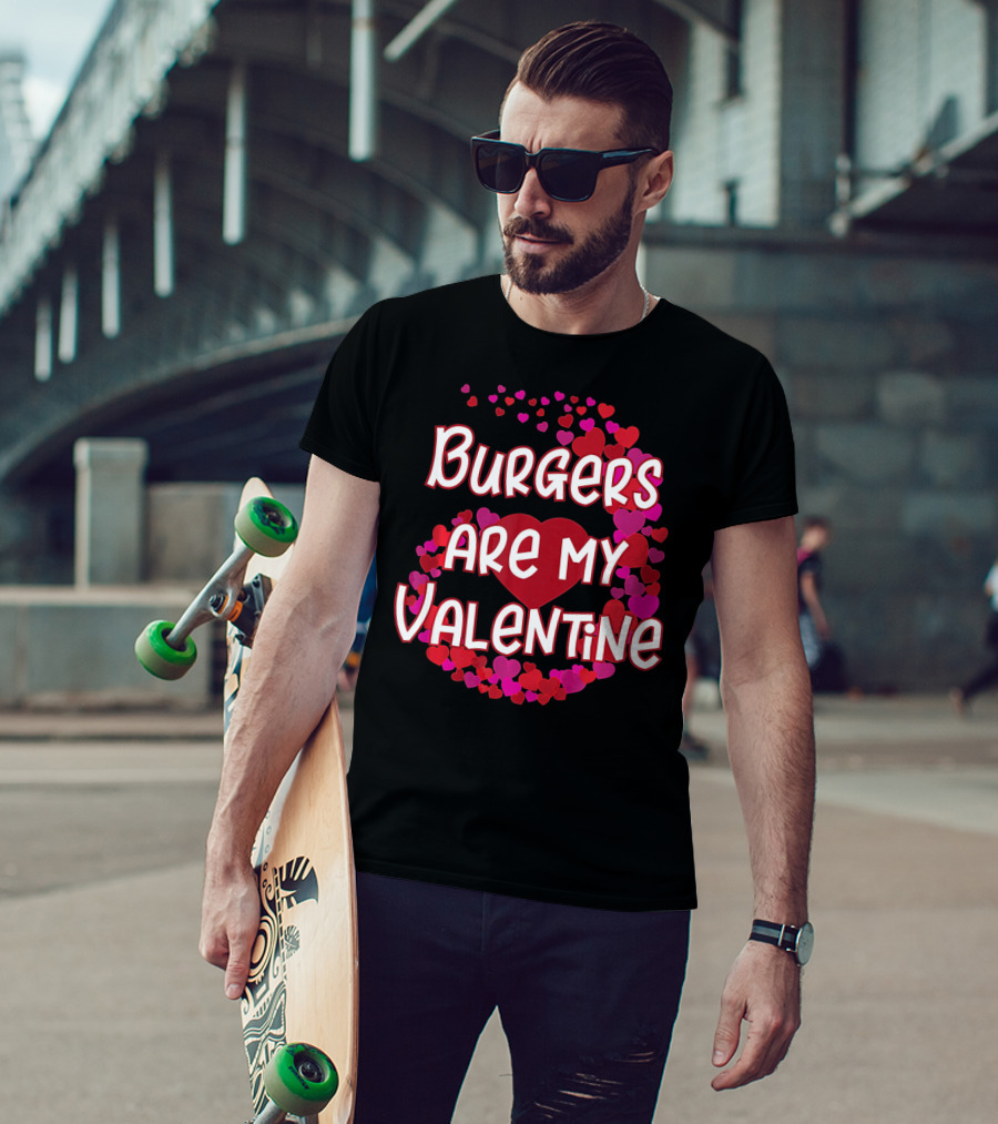 Burgers Are My Valentine Heart And Hearts T-Shirt