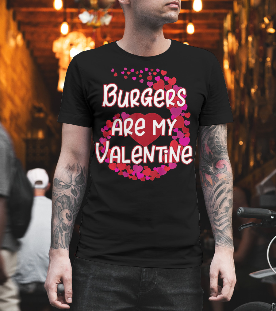 Burgers Are My Valentine Heart and Hearts T-Shirt