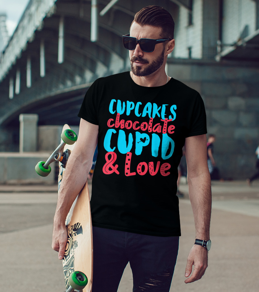 Cupcakes Chocolate Cupid And Love Valentine T-Shirt