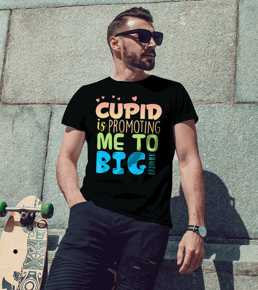 Cupid Is Promoting ME To Big Brother T-Shirt