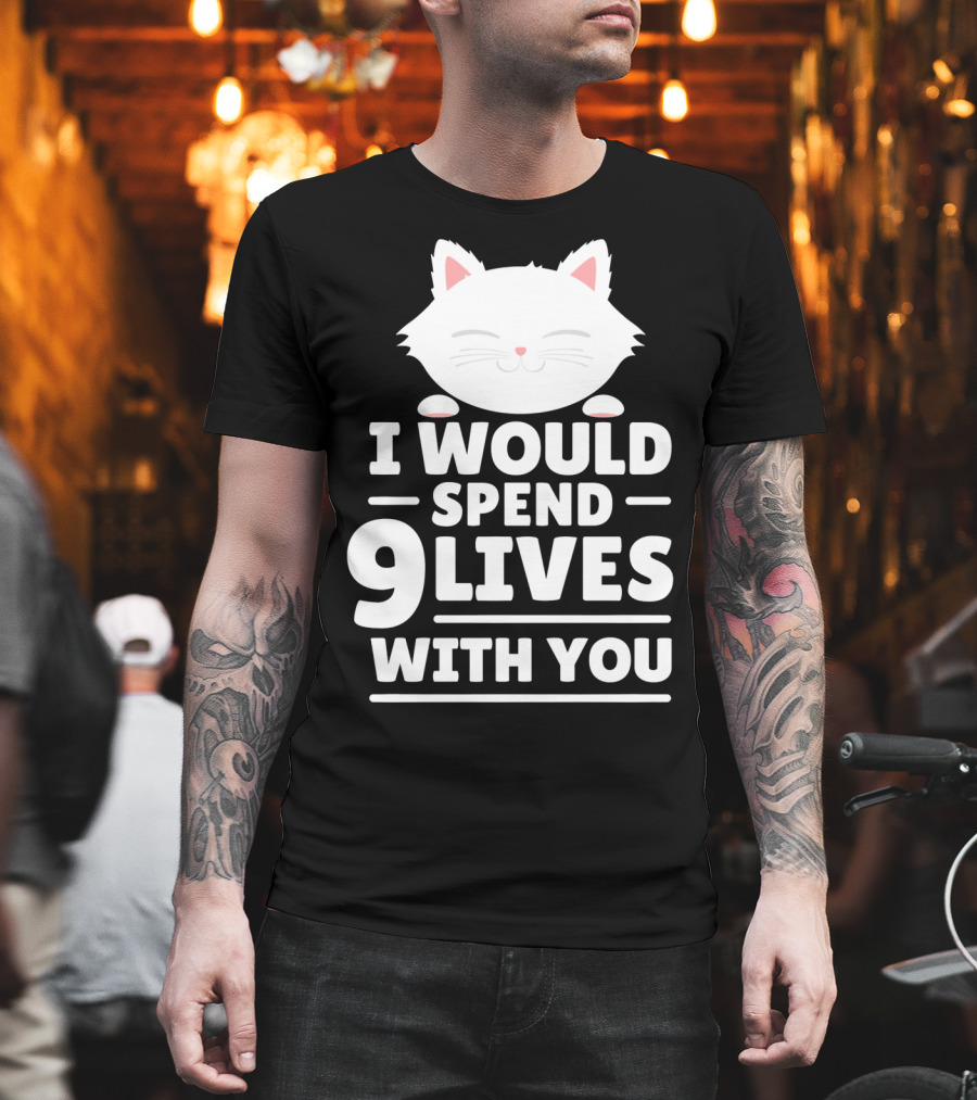 I Would Spend 9 Lives With You Cute Cat Novelty Valentines Day T-Shirt