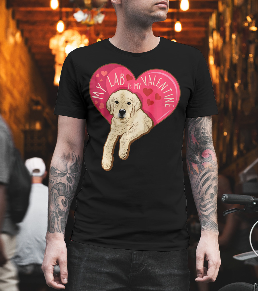 My Lab Is My Valentine Cute Labrador Valentines Day T-Shirt