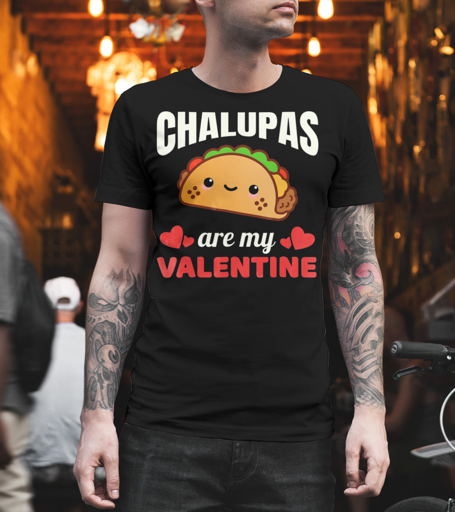 CHALUPAS Are My Valentine with Hearts and Smiling Chalupa T-Shirt