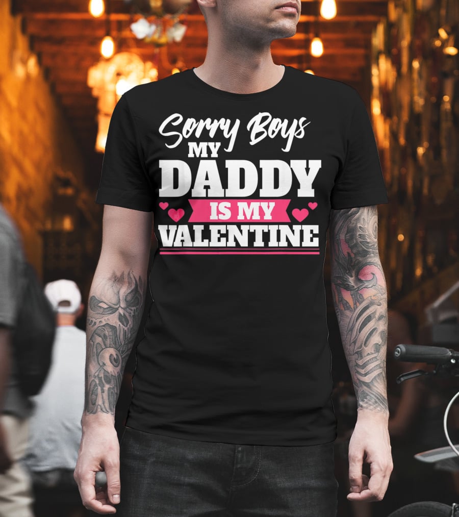 Sorry Boys My Daddy Is My Valentine Hearts T-Shirt