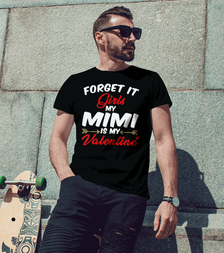 Forget It Girls My Mimi Is My Valentine T-Shirt
