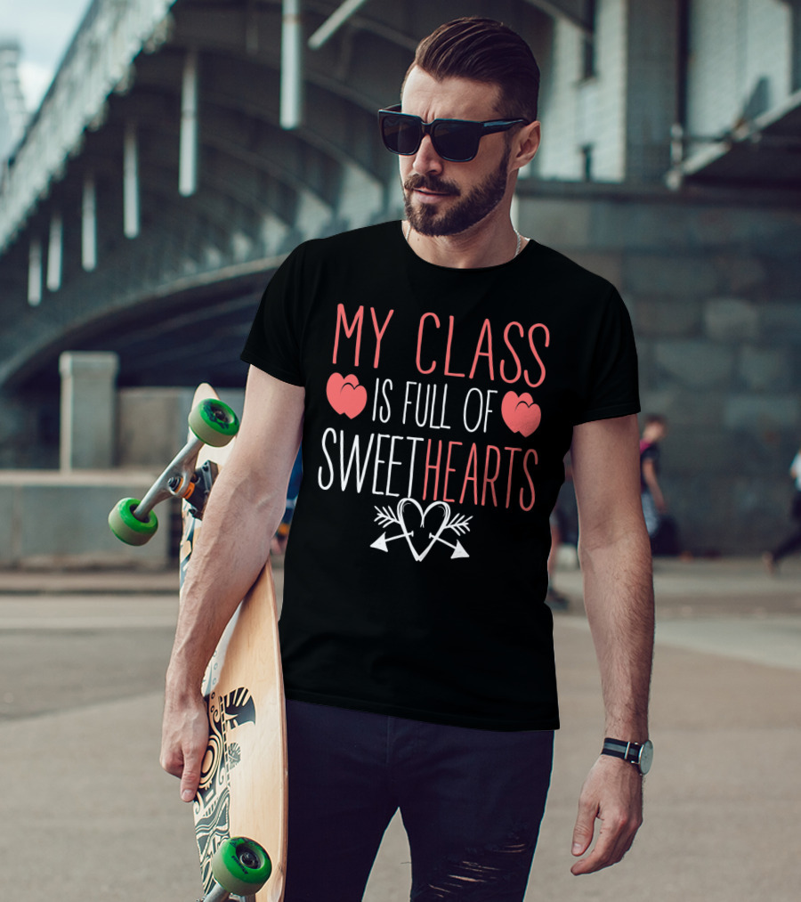 My Class Is Full Of Sweethearts Valentine Teacher T-Shirt