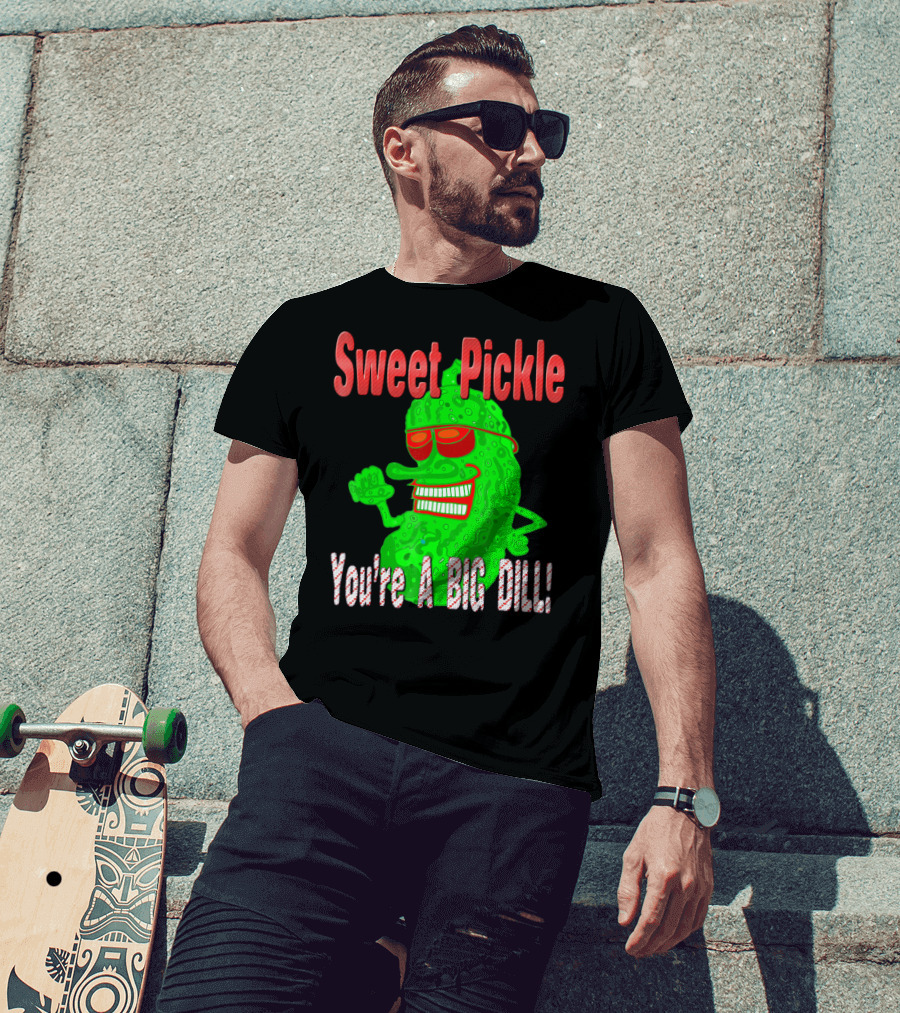 Sweet Pickle You're A Big Dill T-Shirt